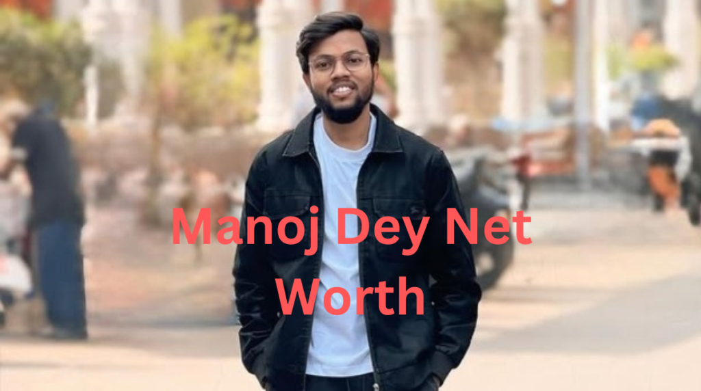 Manoj Dey Net Worth